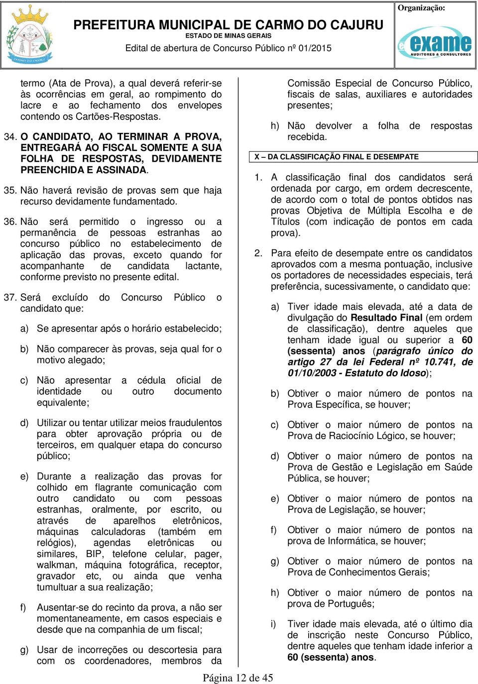 Não haverá revisão de provas sem que haja recurso devidamente fundamentado. 36.