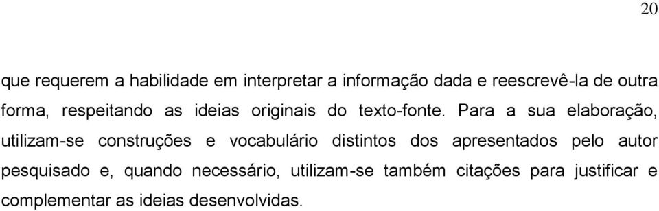 Para a sua elaboração, utilizam-se construções e vocabulário distintos dos apresentados