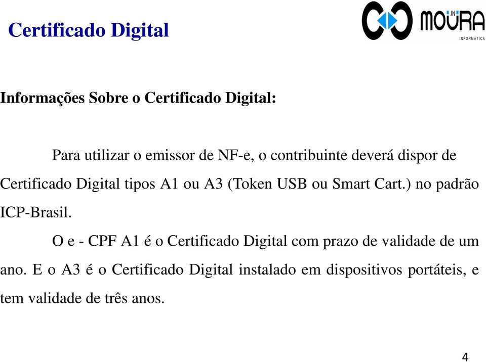) no padrão ICP-Brasil. O e - CPF A1 é o Certificado Digital com prazo de validade de um ano.