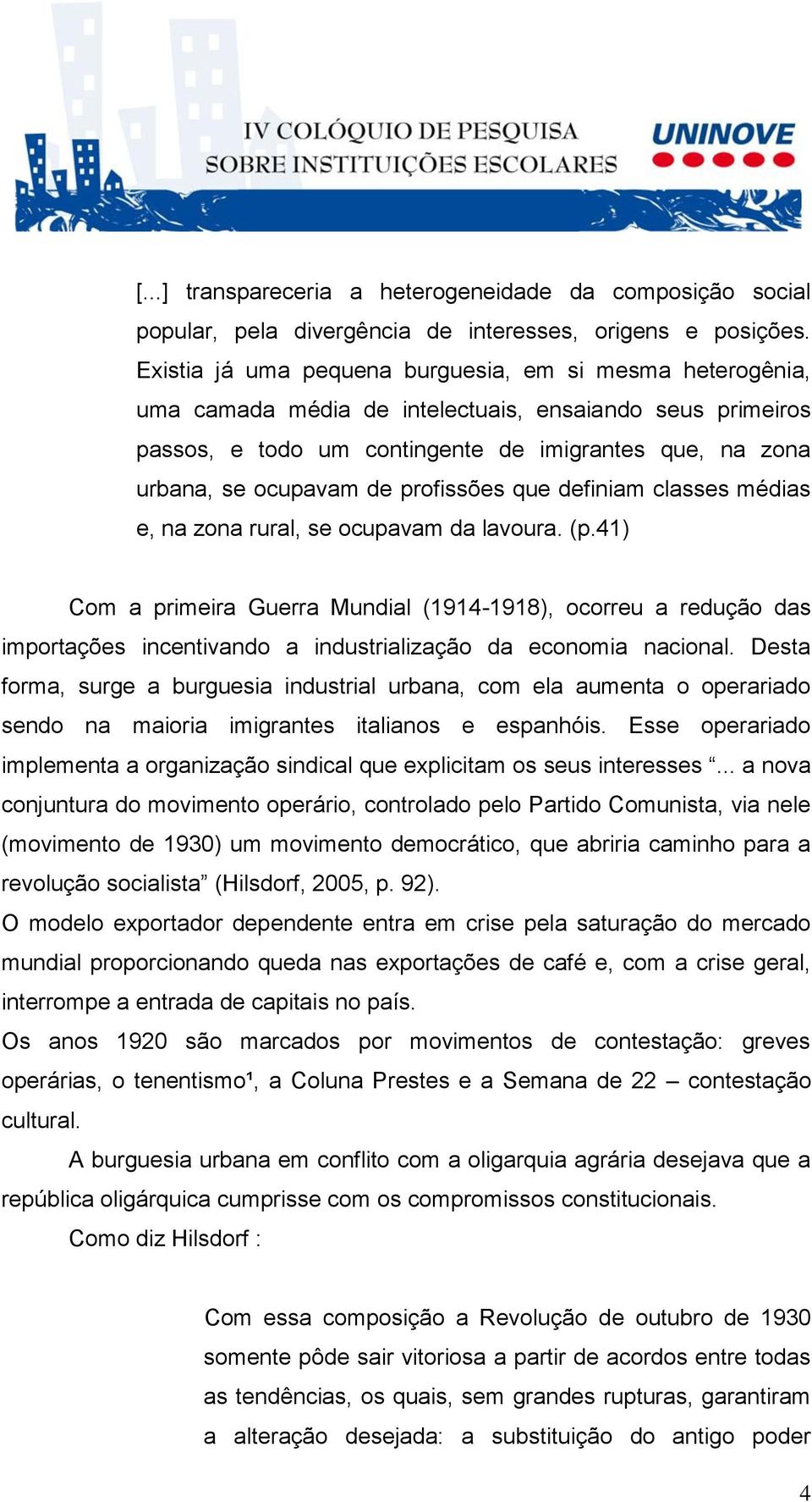 profissões que definiam classes médias e, na zona rural, se ocupavam da lavoura. (p.