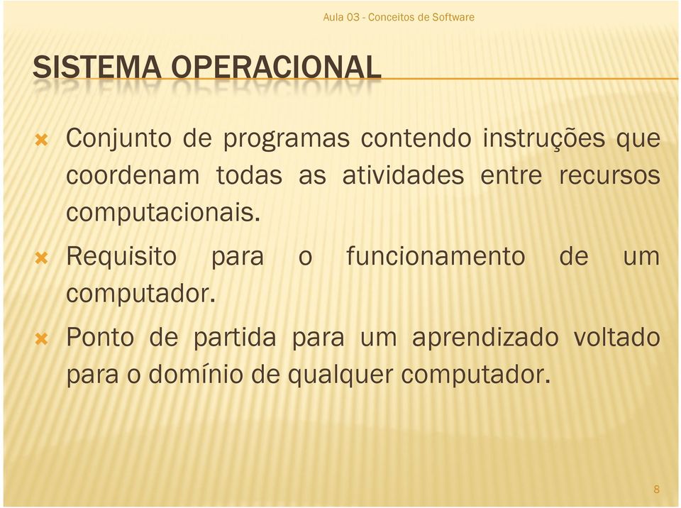 Requisito para o funcionamento de um computador.