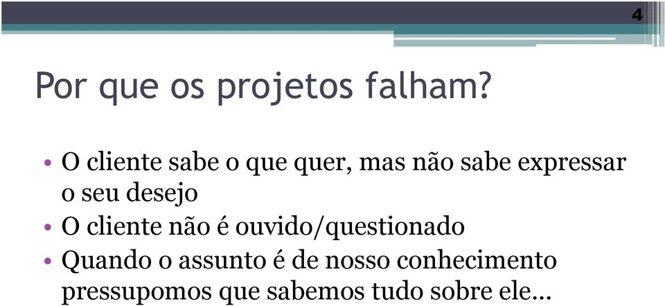 seu desejo O cliente não é ouvido/questionado Quando