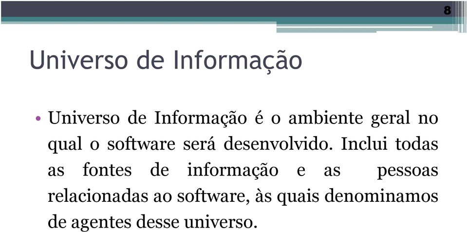 Inclui todas as fontes de informação e as pessoas