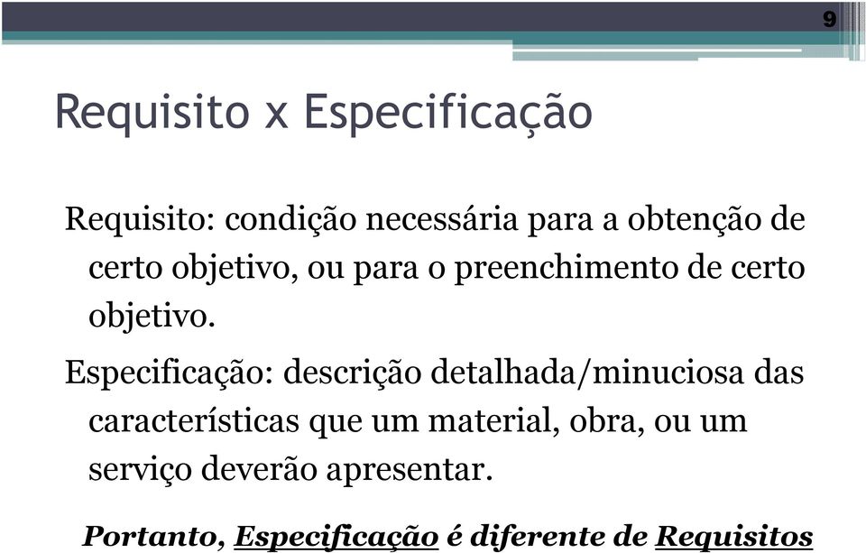 Especificação: descrição detalhada/minuciosa das características que um