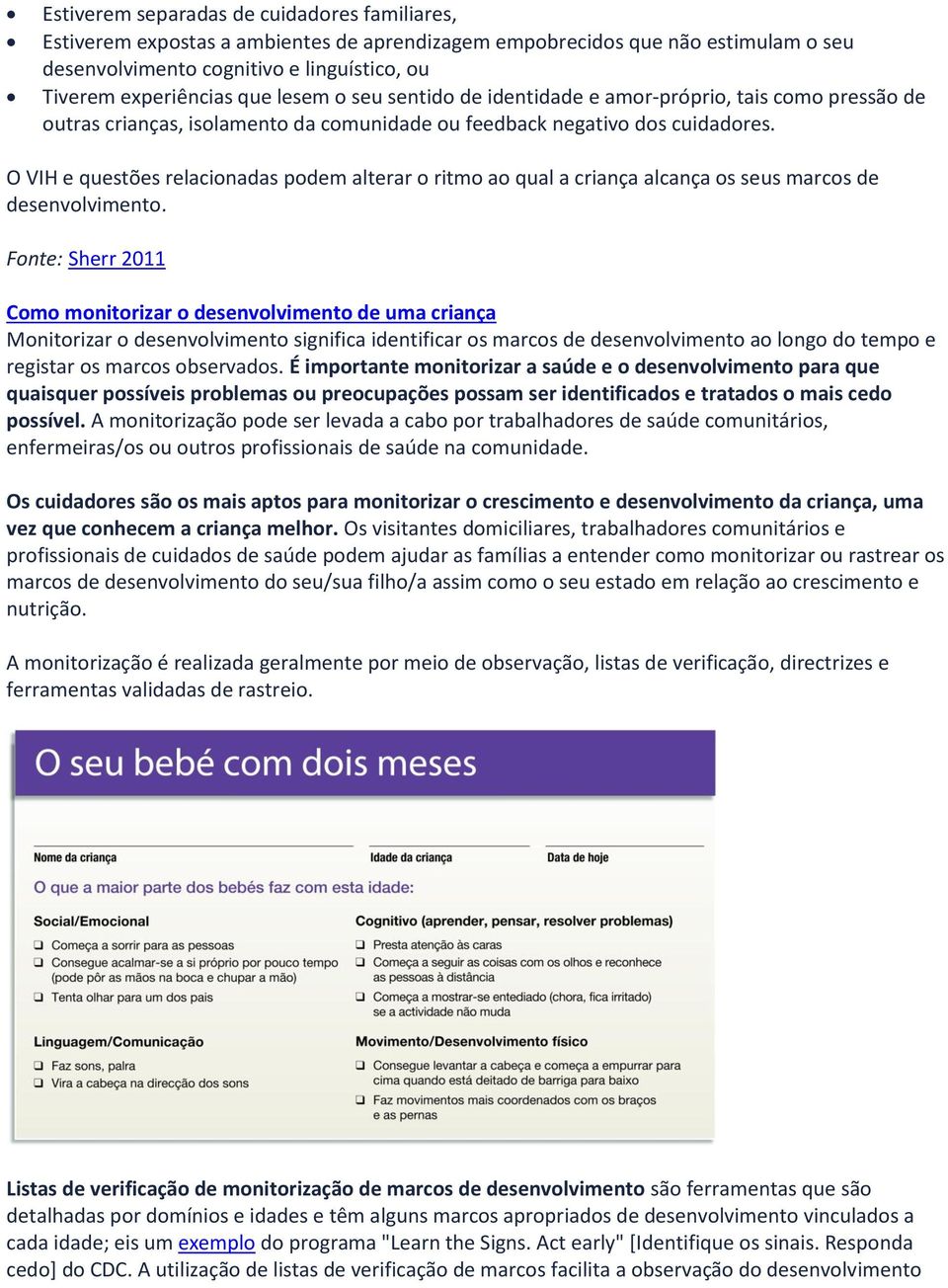 O VIH e questões relacionadas podem alterar o ritmo ao qual a criança alcança os seus marcos de desenvolvimento.