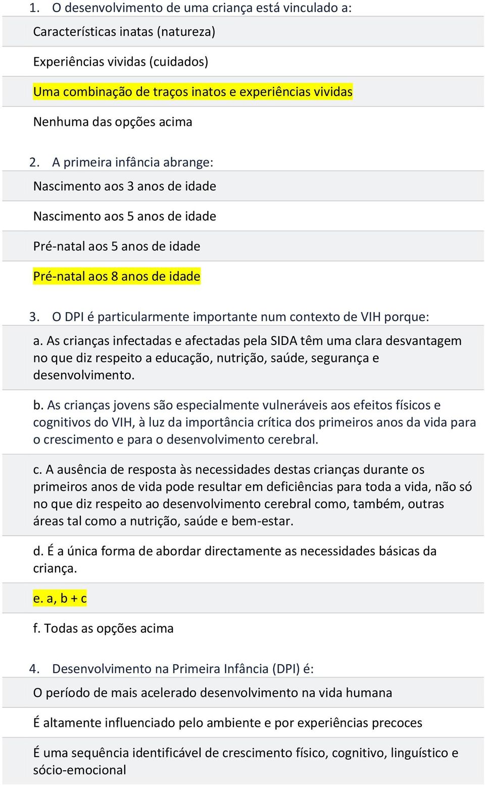 O DPI é particularmente importante num contexto de VIH porque: a.