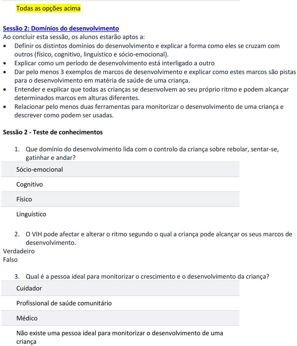 Explicar como um período de desenvolvimento está interligado a outro Dar pelo menos 3 exemplos de marcos de desenvolvimento e explicar como estes marcos são pistas para o desenvolvimento em matéria