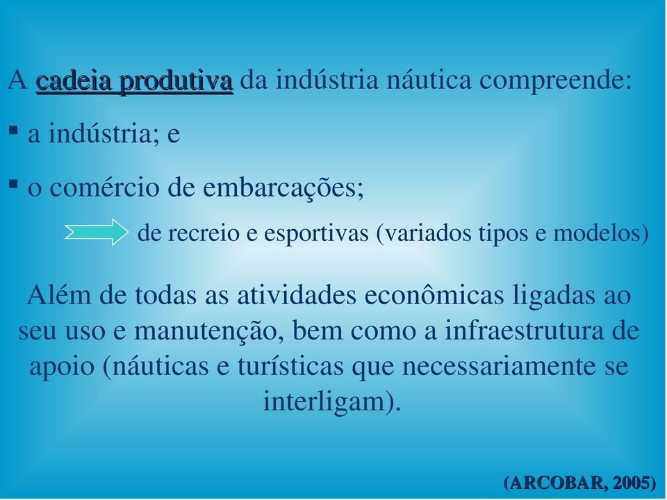 atividades econômicas ligadas ao seu uso e manutenção, bem como a infraestrutura