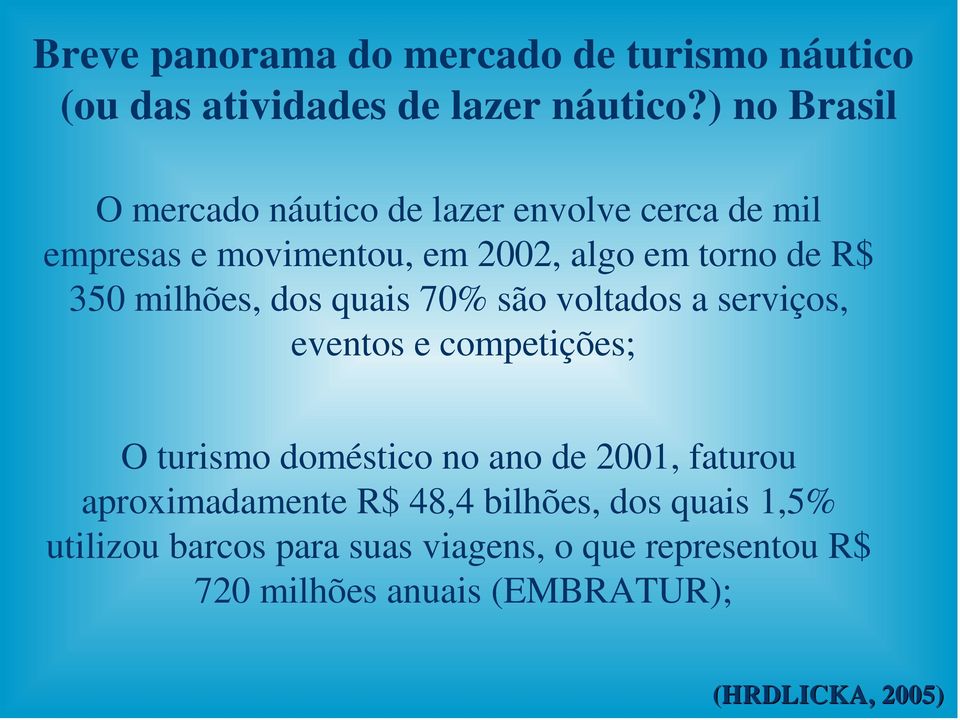 milhões, dos quais 70% são voltados a serviços, eventos e competições; O turismo doméstico no ano de 2001, faturou