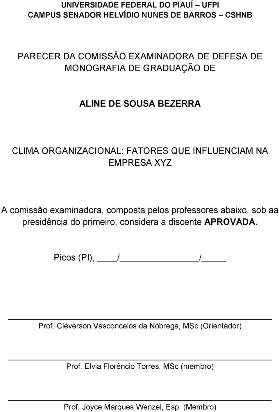 examinadora, composta pelos professores abaixo, sob aa presidência do primeiro, considera a discente APROVADA.