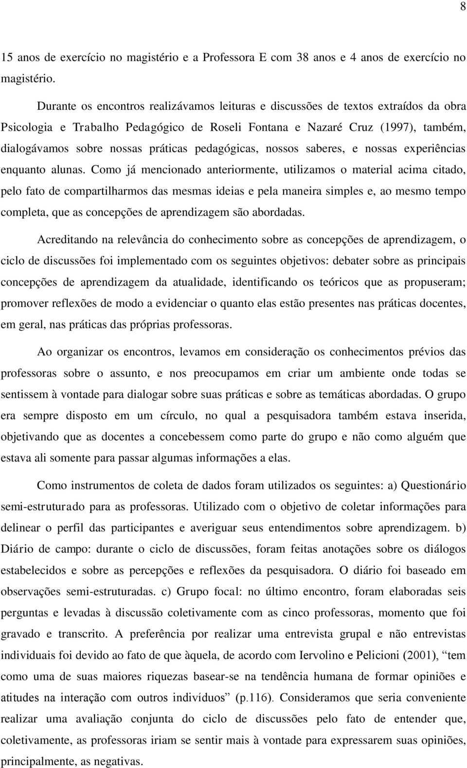 pedagógicas, nossos saberes, e nossas experiências enquanto alunas.