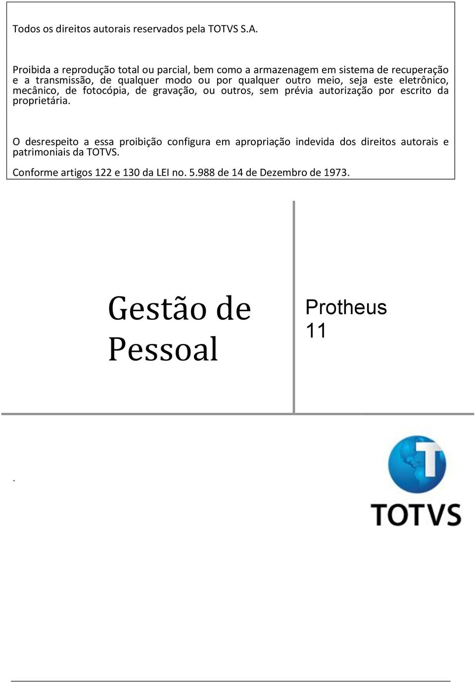 qualquer outro meio, seja este eletrônico, mecânico, de fotocópia, de gravação, ou outros, sem prévia autorização por escrito da