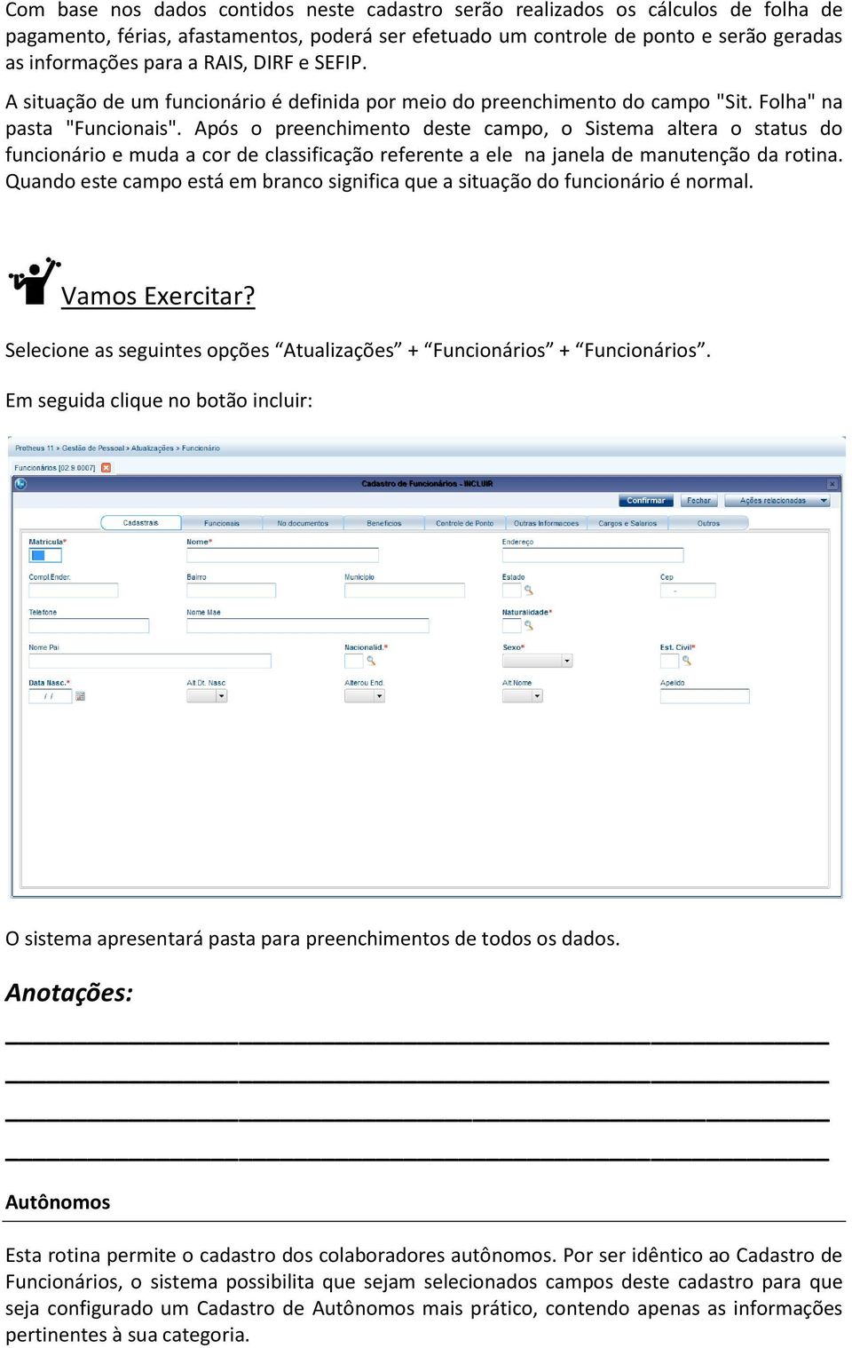 Após o preenchimento deste campo, o Sistema altera o status do funcionário e muda a cor de classificação referente a ele na janela de manutenção da rotina.