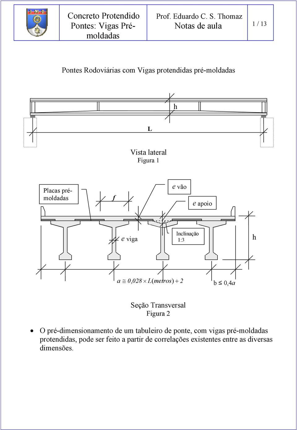 Seção Transversal Figura 2 O pré-dimensionamento de um tabuleiro de ponte, com vigas