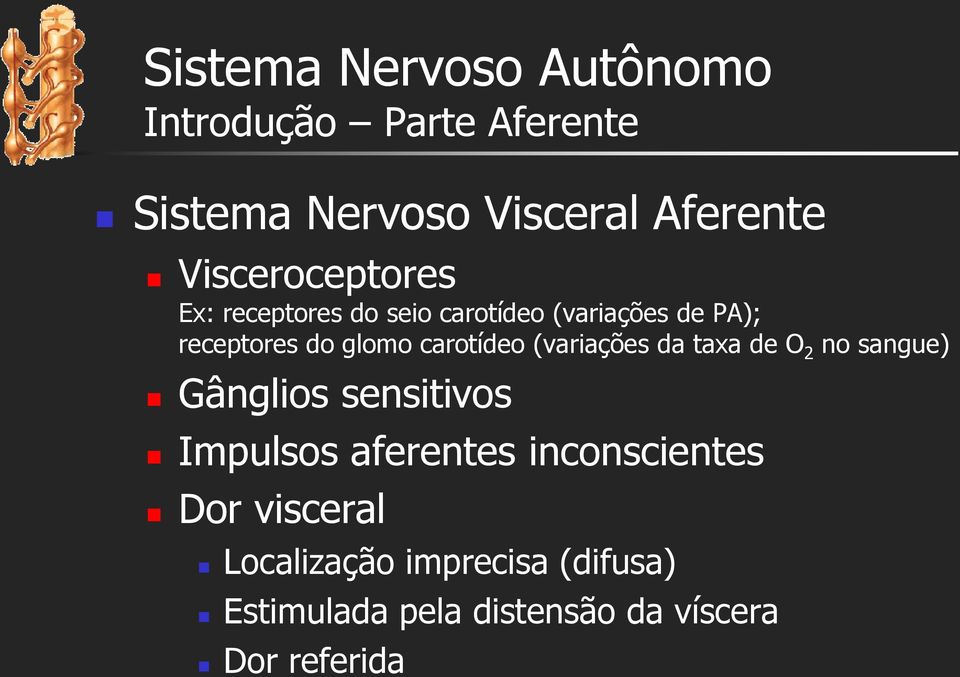 carotídeo (variações da taxa de O 2 no sangue) Gânglios sensitivos Impulsos aferentes