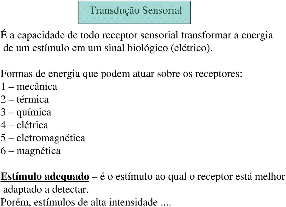 Formas de energia que podem atuar sobre os receptores: 1 mecânica 2 térmica 3 química 4