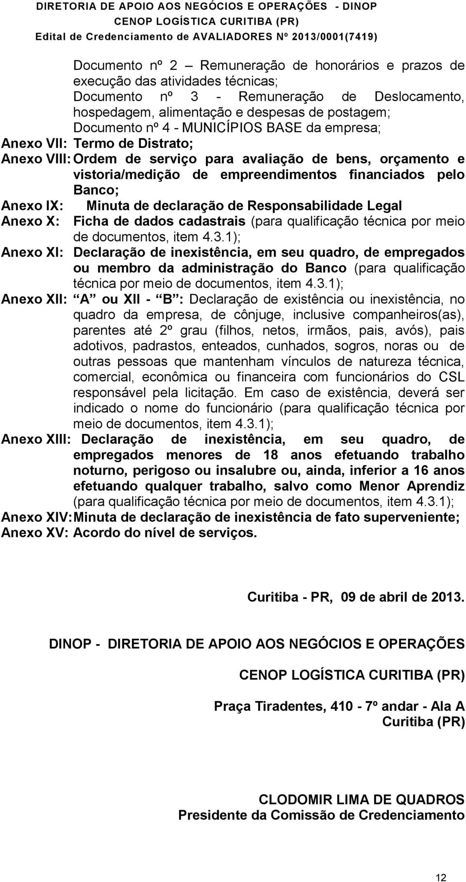 de declaração de Responsabilidade Legal Anexo X: Ficha de dados cadastrais (para qualificação técnica por meio de documentos, item 4.3.