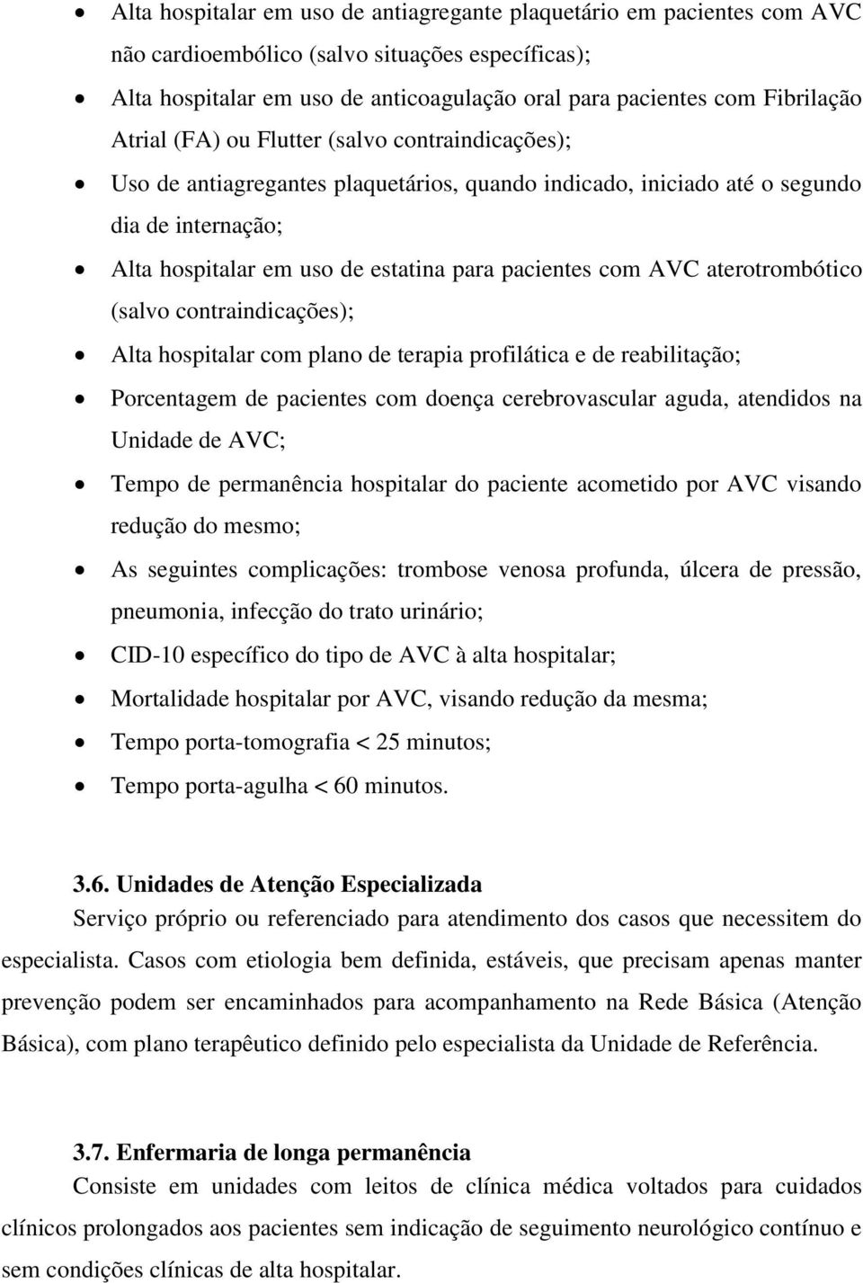 AVC aterotrombótico (salvo contraindicações); Alta hospitalar com plano de terapia profilática e de reabilitação; Porcentagem de pacientes com doença cerebrovascular aguda, atendidos na Unidade de