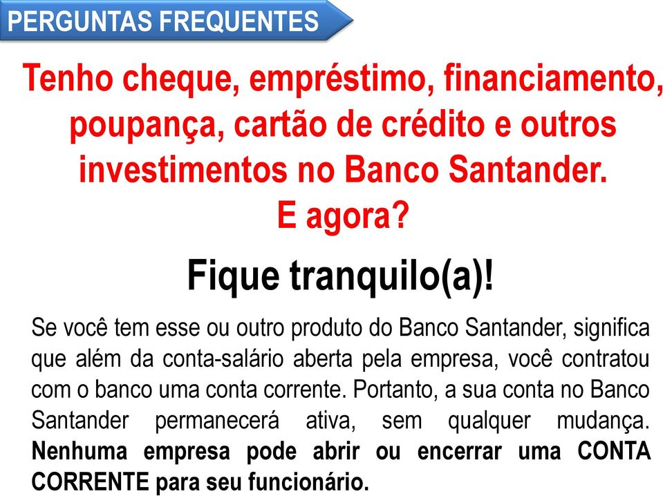 Se você tem esse ou outro produto do Banco Santander, significa que além da conta-salário aberta pela empresa,