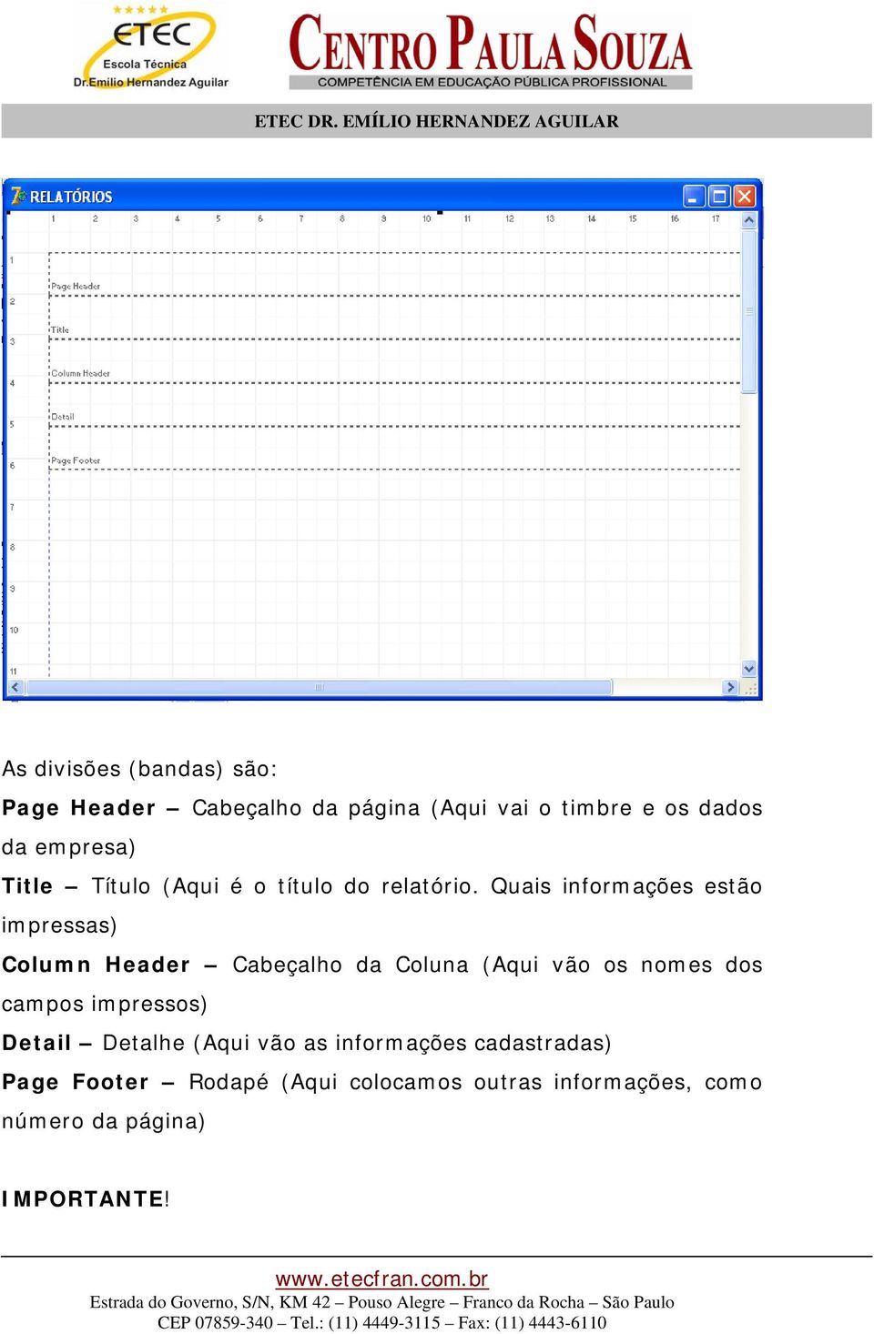 Quais informações estão impressas) Column Header Cabeçalho da Coluna (Aqui vão os nomes dos campos