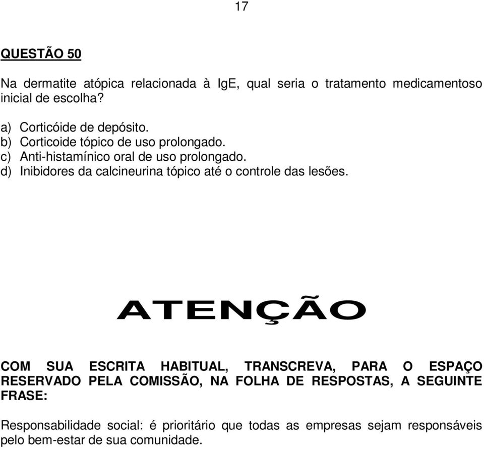 d) Inibidores da calcineurina tópico até o controle das lesões.