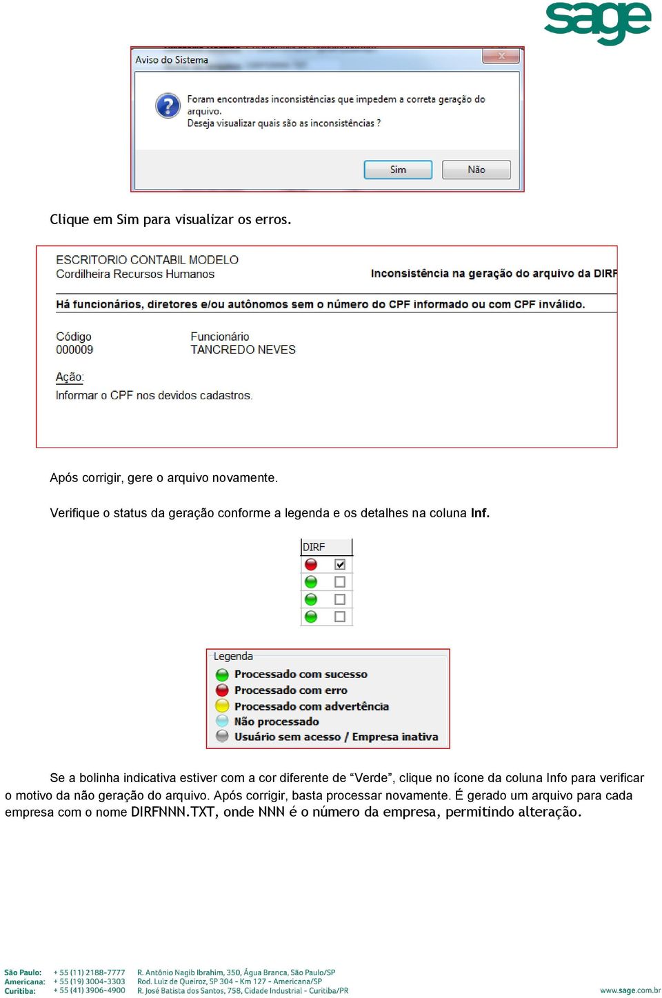 Se a bolinha indicativa estiver com a cor diferente de Verde, clique no ícone da coluna Info para verificar o