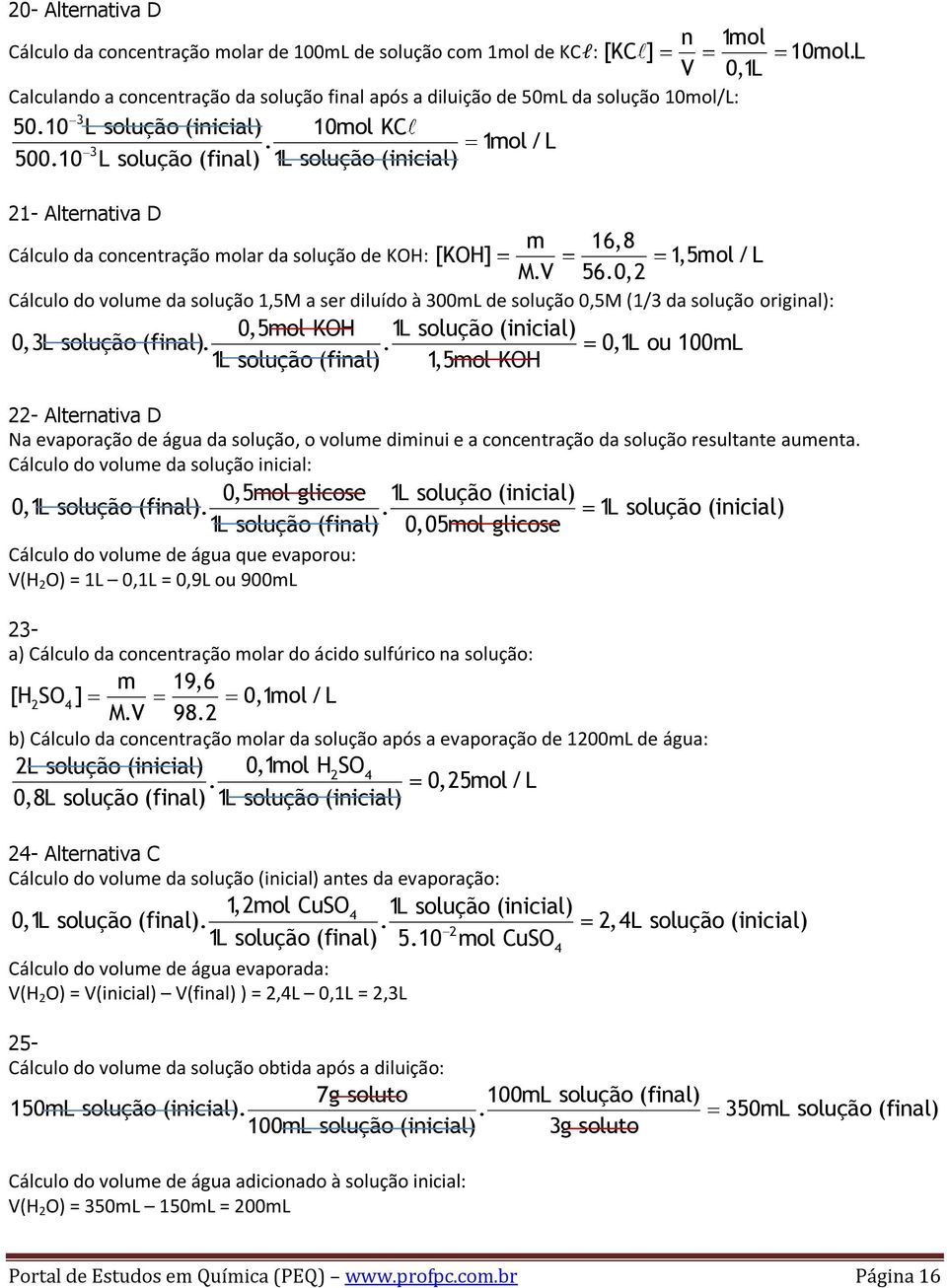 0,2 Cálculo do volume da solução 1,5M a ser diluído à 00mL de solução 0,5M (1/ da solução original): 0,5mol KOH 1L solução (inicial) 0,L solução (final).