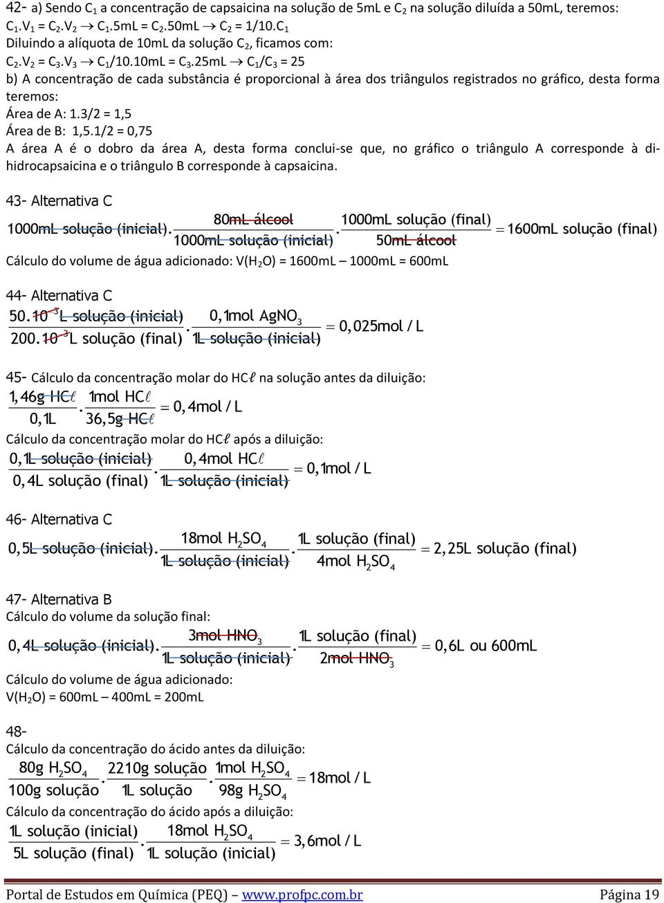 25mL C 1 /C = 25 b) A concentração de cada substância é proporcional à área dos triângulos registrados no gráfico, desta forma teremos: Área de A: 1./2 = 1,5 Área de B: 1,5.