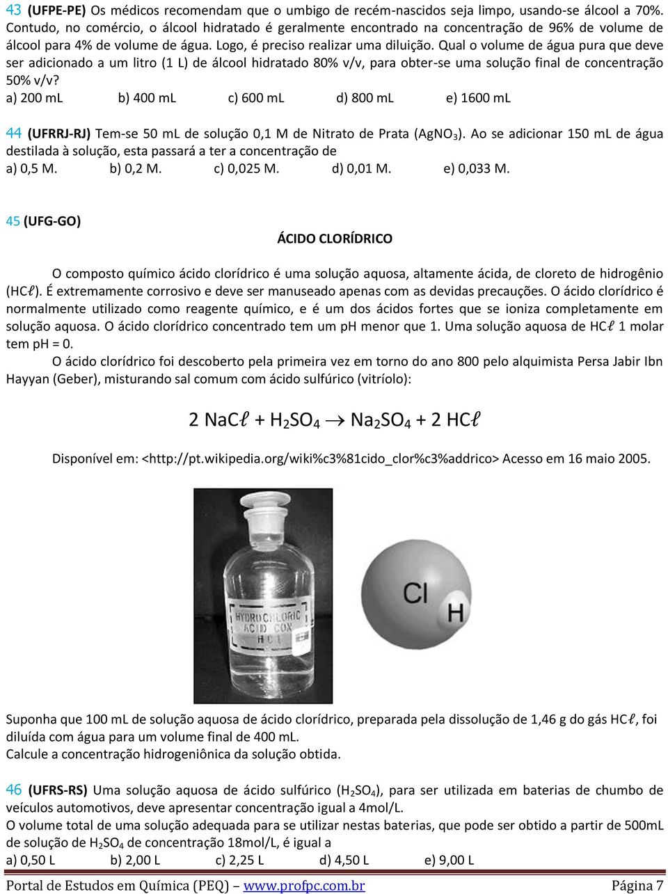 Qual o volume de água pura que deve ser adicionado a um litro (1 L) de álcool hidratado 80% v/v, para obter-se uma solução final de concentração 50% v/v?