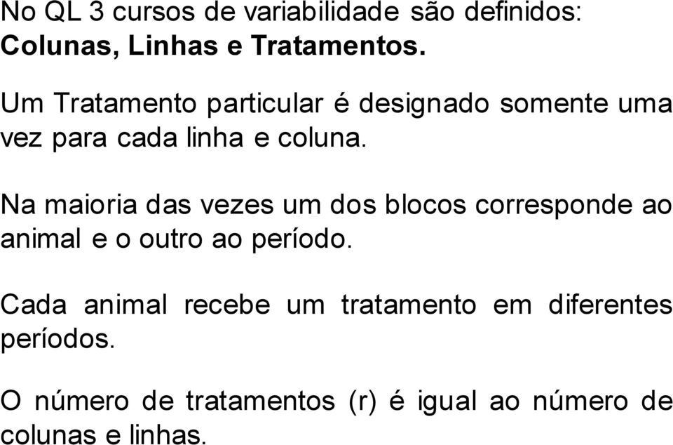 Na maioria das vezes um dos blocos corresponde ao animal e o outro ao período.