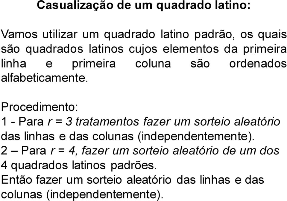 Procedimento: 1 - Para r = 3 tratamentos fazer um sorteio aleatório das linhas e das colunas (independentemente).