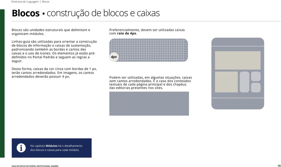 Os elementos já estão prédefinidos no Portal Padrão e seguem as regras a seguir. Desta forma, caixas da cor cinza com bordas de px, terão cantos arredondados.