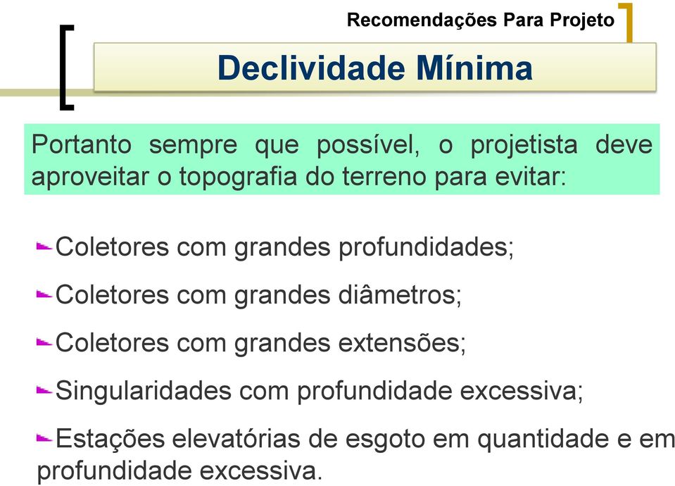 Coletores com grandes diâmetros; Coletores com grandes extensões; Singularidades com