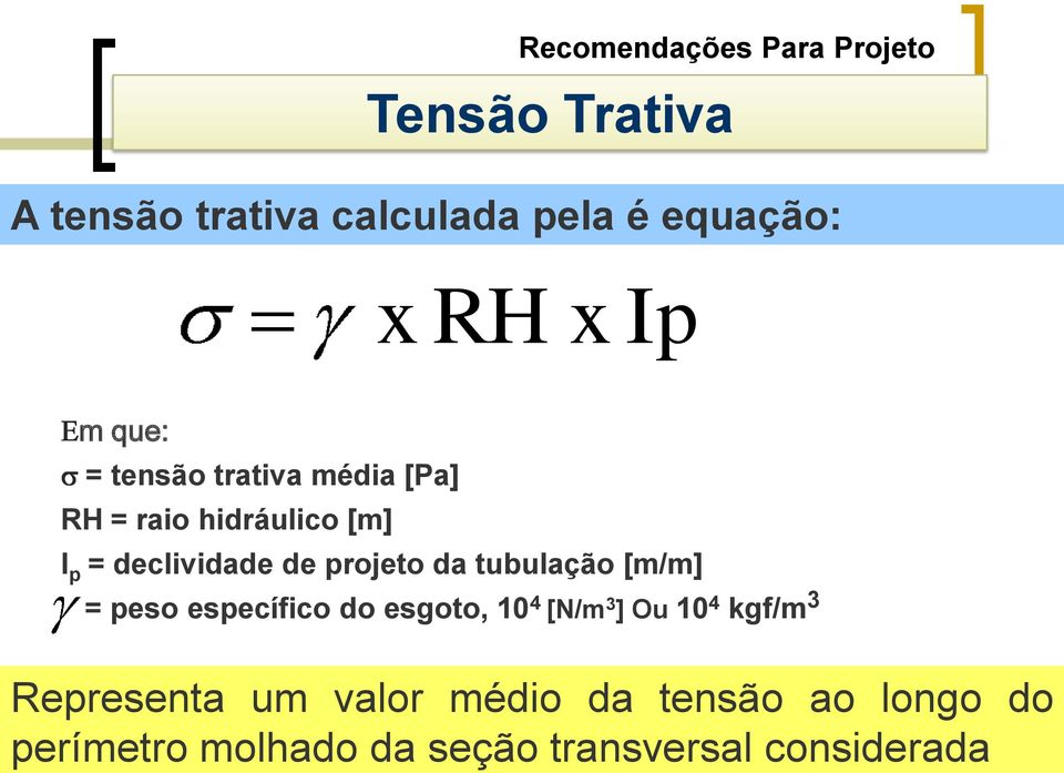 projeto da tubulação [m/m] = peso específico do esgoto, 10 4 [N/m 3 ] Ou 10 4 kgf/m 3