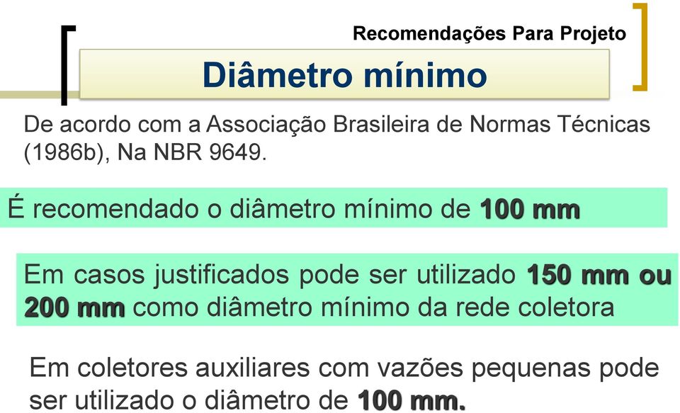 É recomendado o diâmetro mínimo de 100 mm Em casos justificados pode ser utilizado