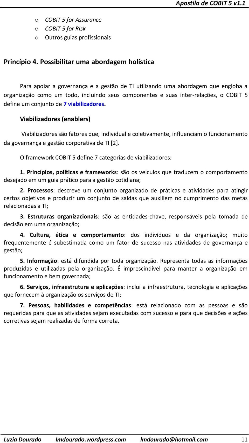 COBIT 5 define um conjunto de 7 viabilizadores.