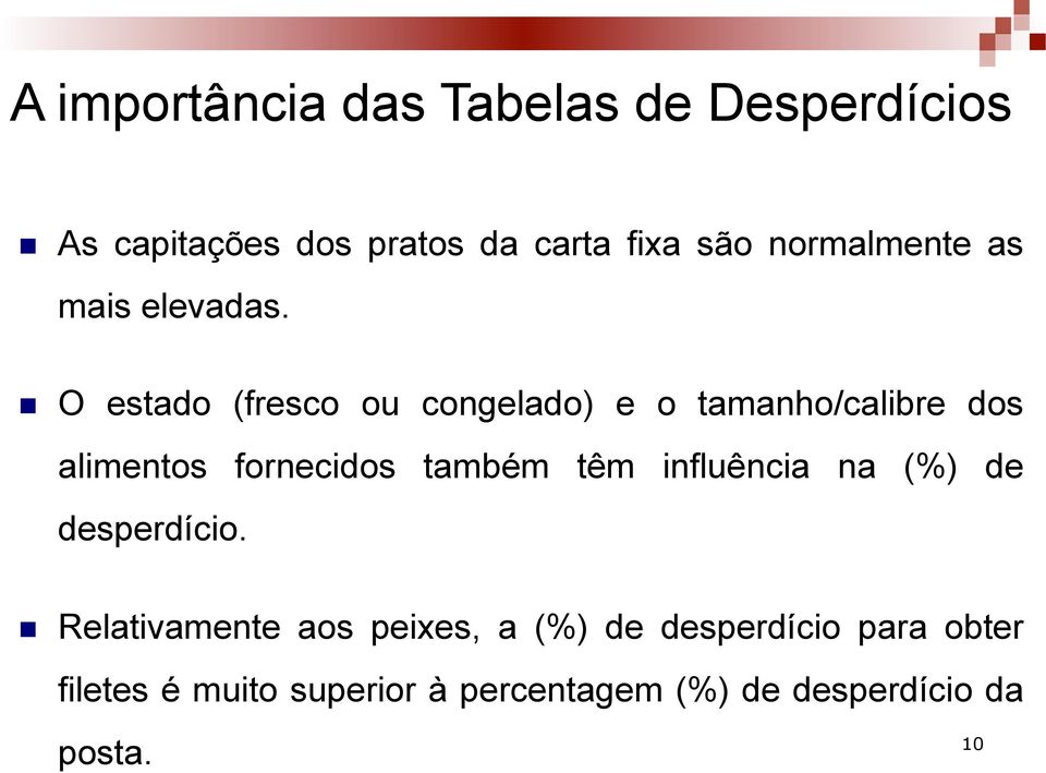 n O estado (fresco ou congelado) e o tamanho/calibre dos alimentos fornecidos também têm