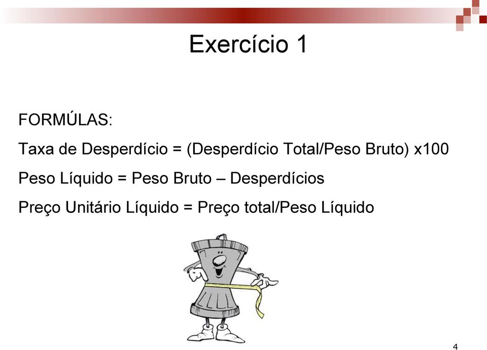 Líquido = Peso Bruto Desperdícios Preço