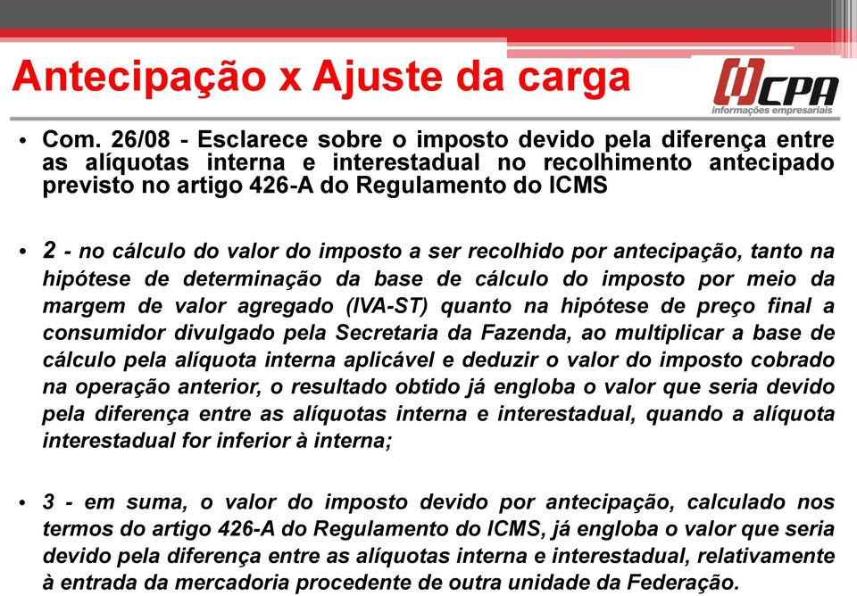 do imposto a ser recolhido por antecipação, tanto na hipótese de determinação da base de cálculo do imposto por meio da margem de valor agregado (IVA-ST) quanto na hipótese de preço final a