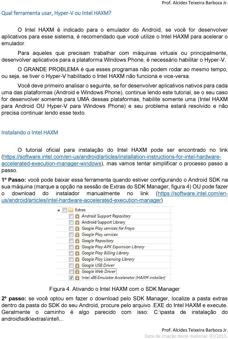 Para aqueles que precisam trabalhar com máquinas virtuais ou principalmente, desenvolver aplicativos para a plataforma Windows Phone, é necessário habilitar o Hyper-V.