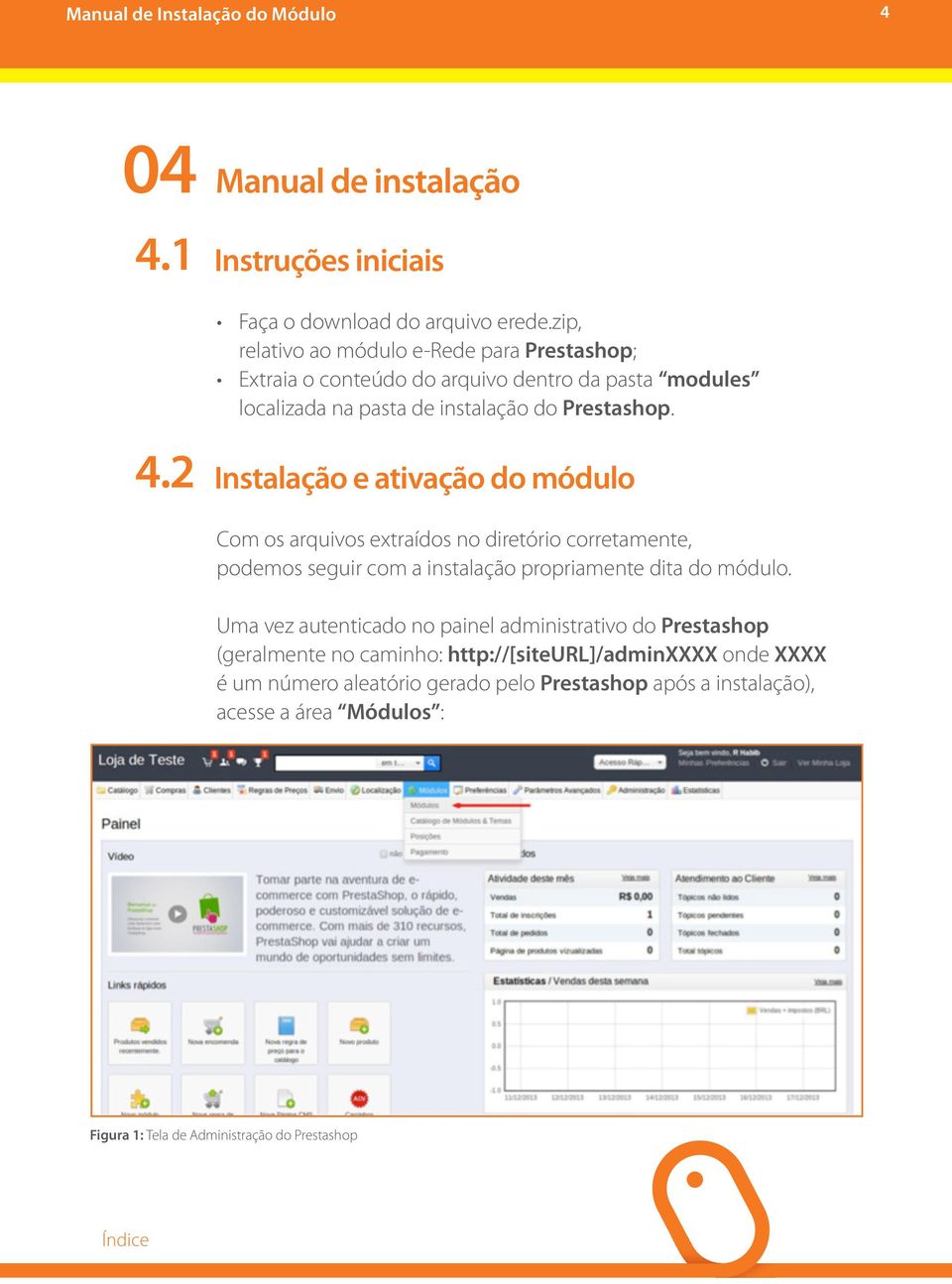 2 Instalação e ativação do módulo Com os arquivos extraídos no diretório corretamente, podemos seguir com a instalação propriamente dita do módulo.