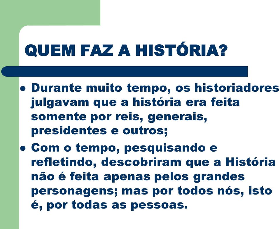 somente por reis, generais, presidentes e outros; Com o tempo, pesquisando