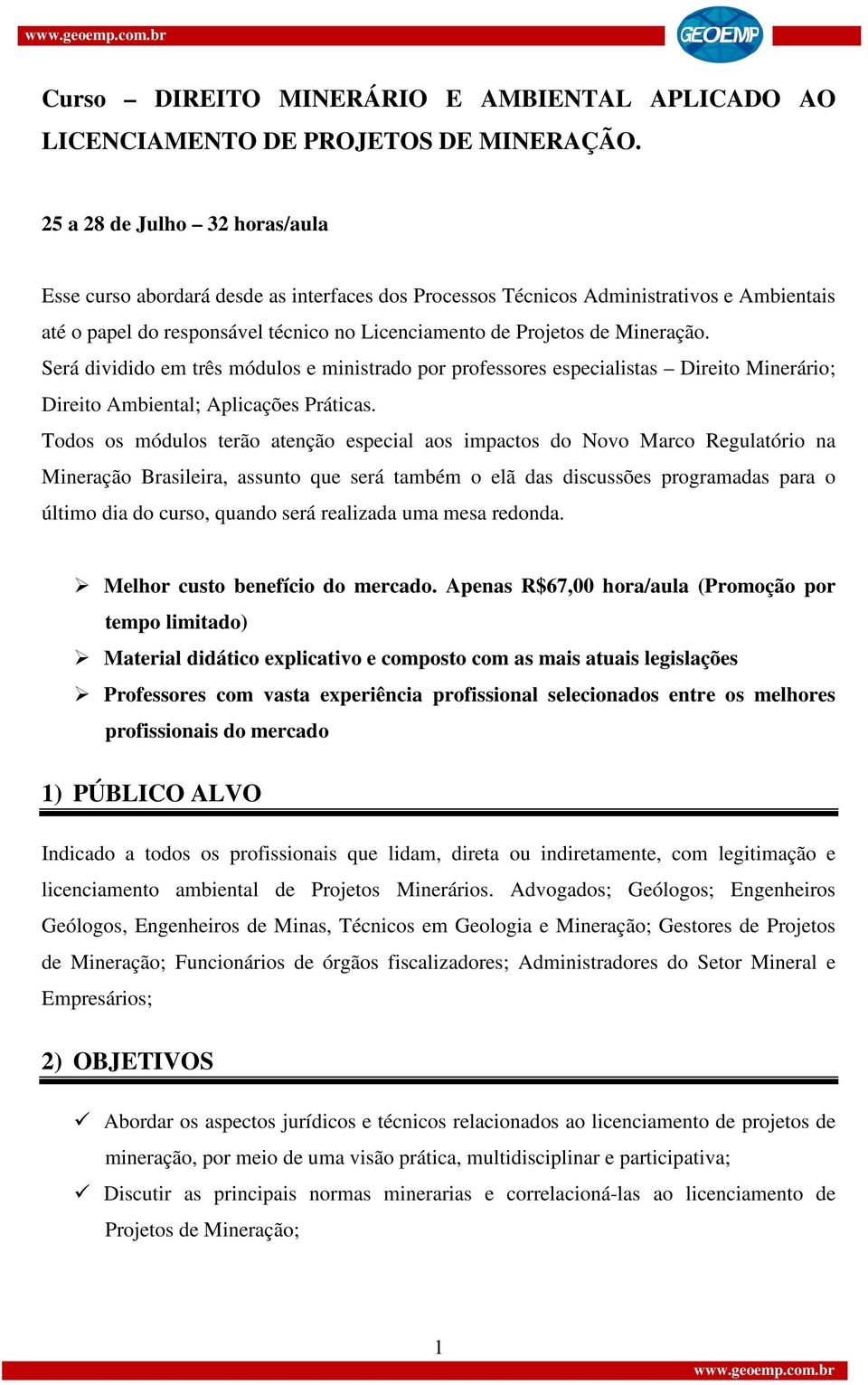 Será dividido em três módulos e ministrado por professores especialistas Direito Minerário; Direito Ambiental; Aplicações Práticas.