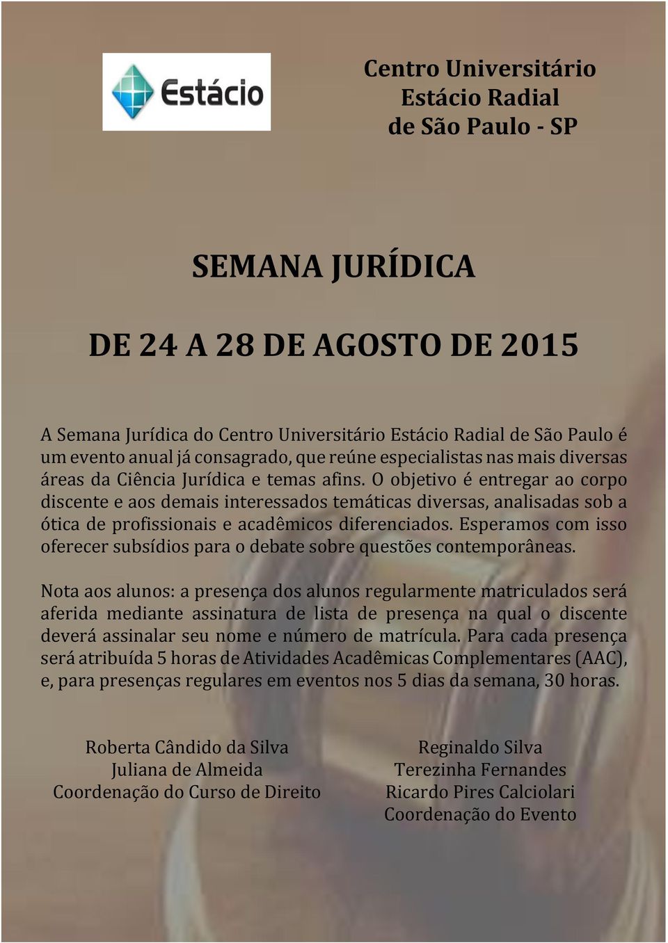 O objetivo é entregar ao corpo discente e aos demais interessados temáticas diversas, analisadas sob a ótica de profissionais e acadêmicos diferenciados.