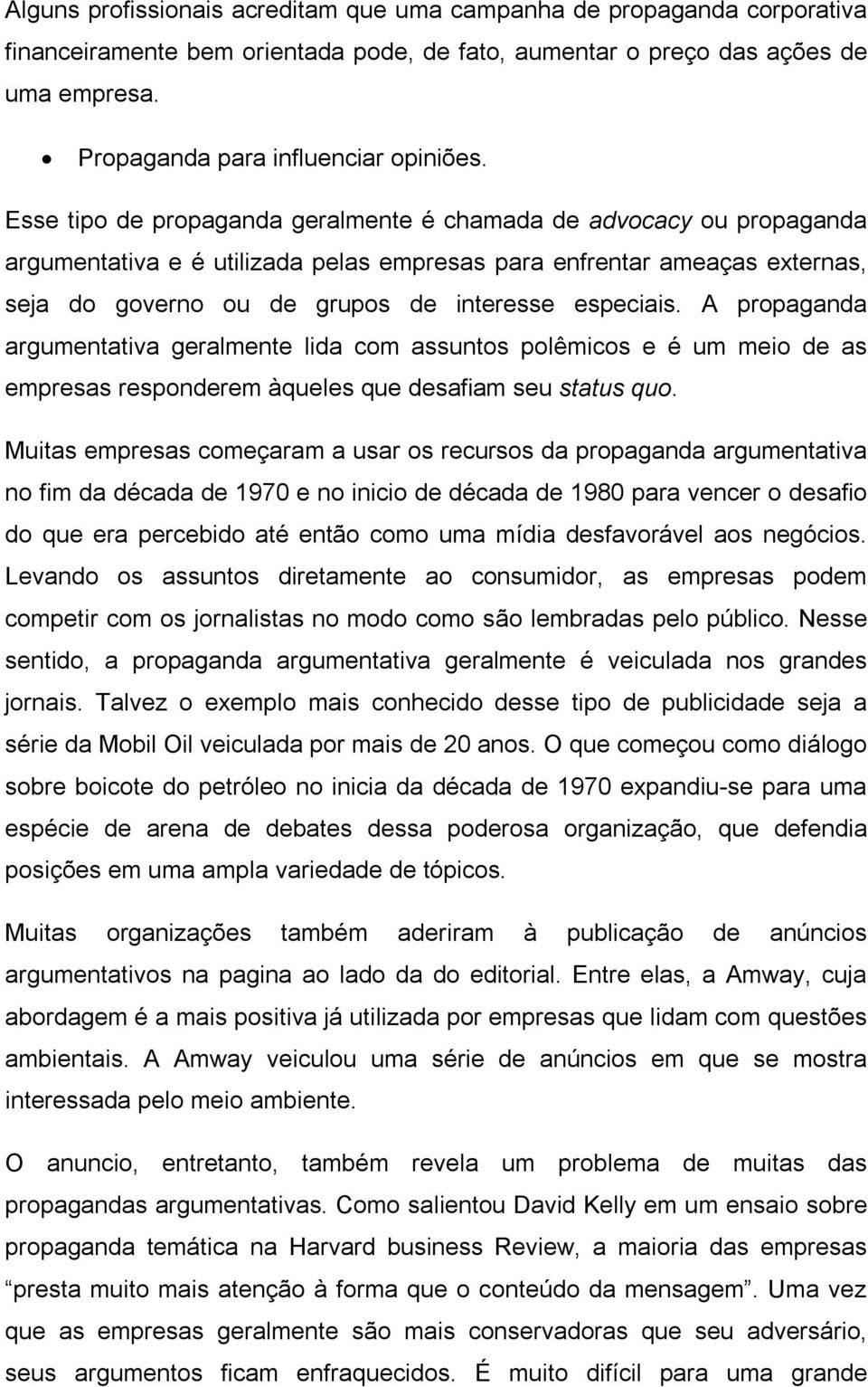 A propaganda argumentativa geralmente lida com assuntos polêmicos e é um meio de as empresas responderem àqueles que desafiam seu status quo.