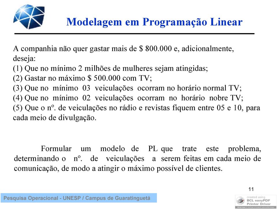 000 com TV; (3) Que no mínimo 03 veiculações ocorram no horário normal TV; (4) Que no mínimo 02 veiculações ocorram no horário nobre TV; (5) Que o nº.