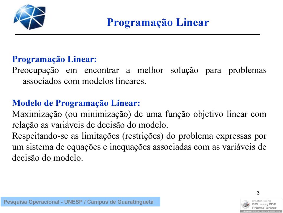 Modelo de Programação Linear: Maximização (ou minimização) de uma função objetivo linear com relação as