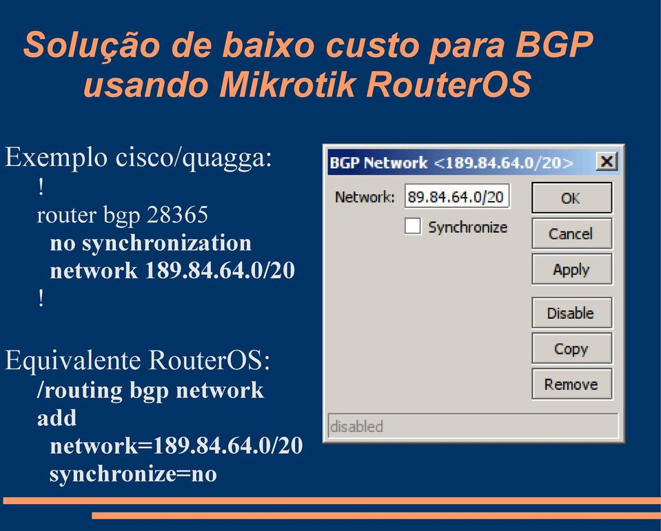 0/20 Equivalente RouterOS: /routing bgp