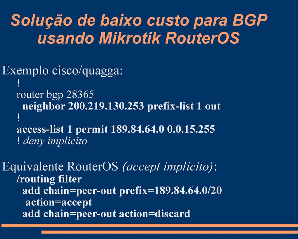 255 deny implicito Equivalente RouterOS (accept implicito): /routing