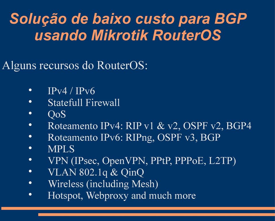 RIPng, OSPF v3, BGP MPLS VPN (IPsec, OpenVPN, PPtP, PPPoE, L2TP)